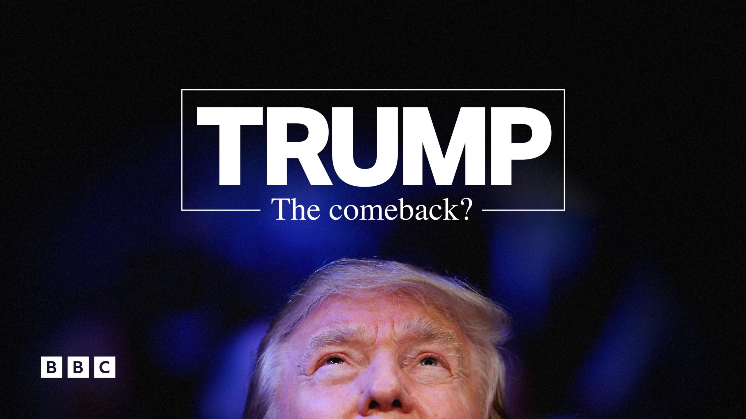 Trump_The_Comeback__CONTENT_ID_cover_artwork_horizontal_BBCBlocks_3840x2160
